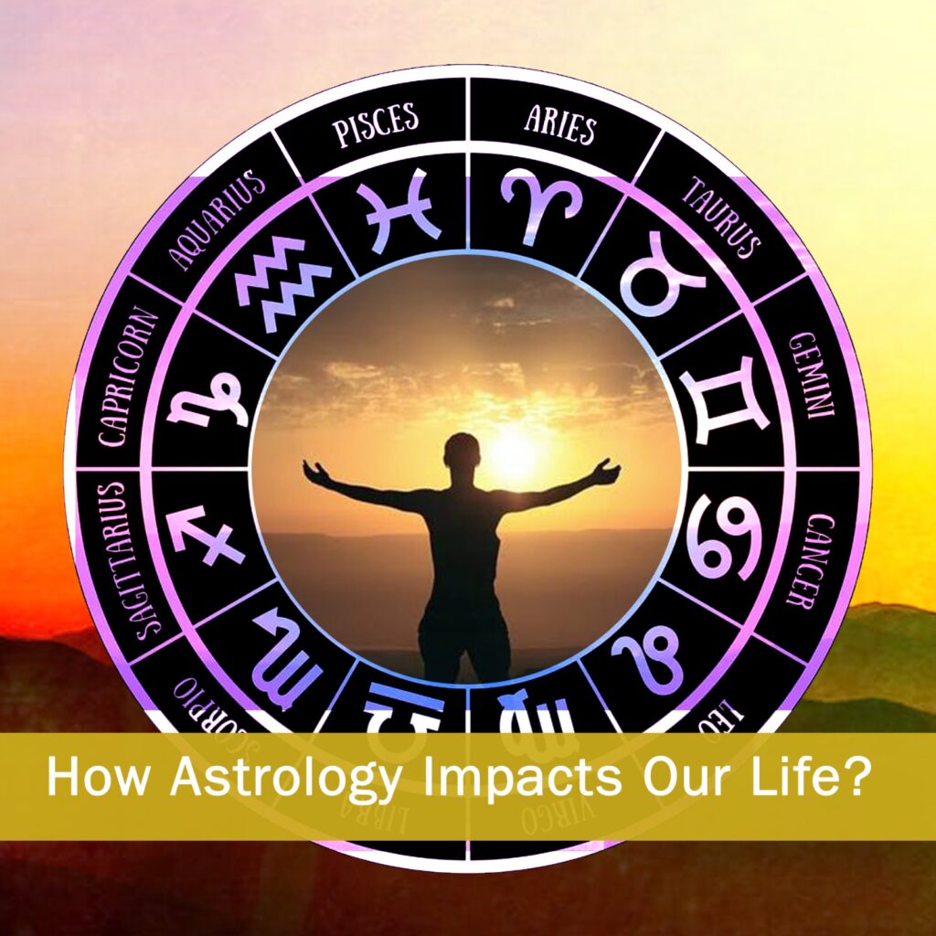 How Astrology impacts our life